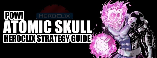 Pow! Atomic Skull HeroClix Strategy Guide